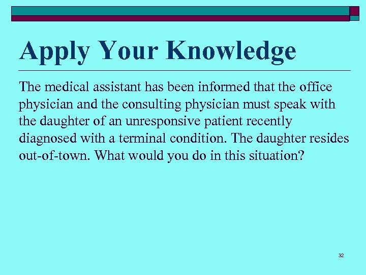 Apply Your Knowledge The medical assistant has been informed that the office physician and