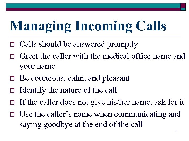 Managing Incoming Calls o o o Calls should be answered promptly Greet the caller