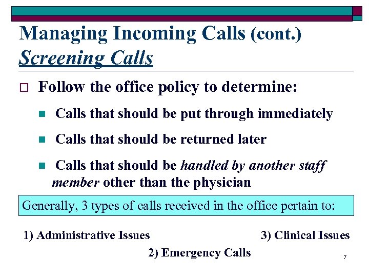 Managing Incoming Calls (cont. ) Screening Calls o Follow the office policy to determine: