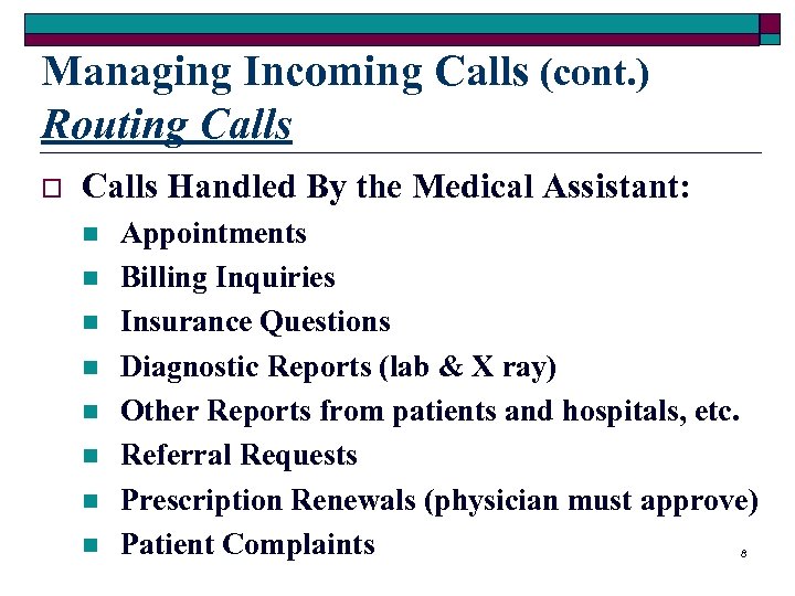 Managing Incoming Calls (cont. ) Routing Calls o Calls Handled By the Medical Assistant: