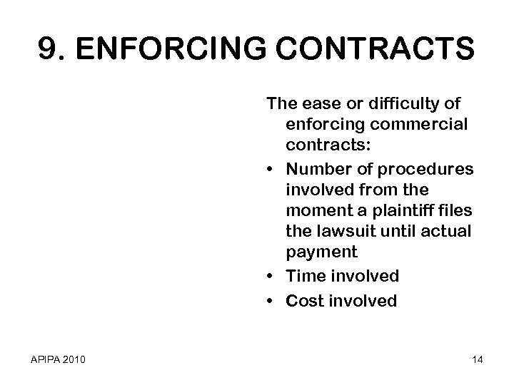 9. ENFORCING CONTRACTS The ease or difficulty of enforcing commercial contracts: • Number of