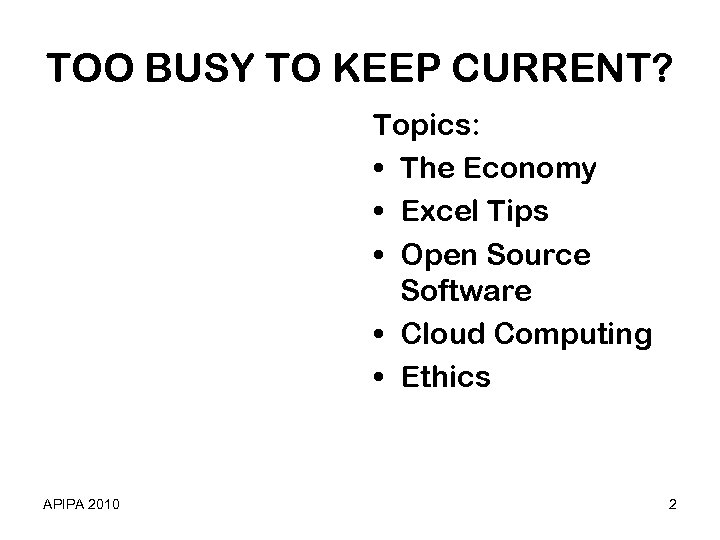 TOO BUSY TO KEEP CURRENT? Topics: • The Economy • Excel Tips • Open