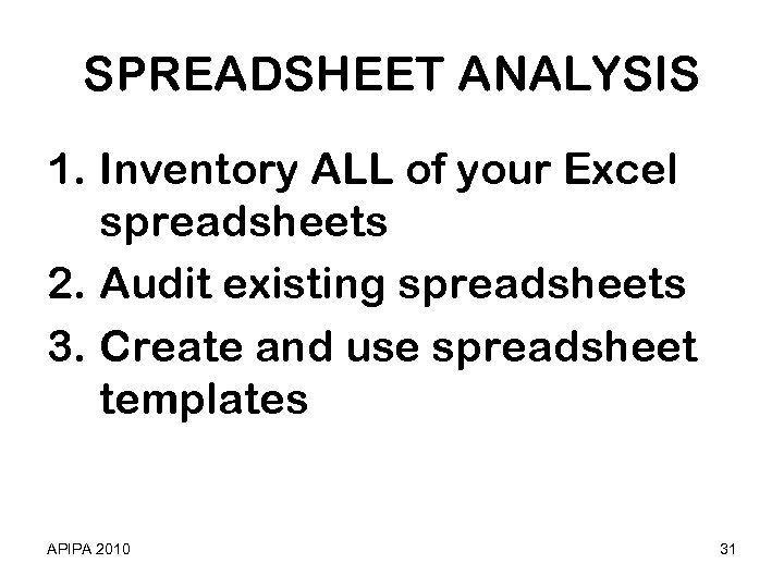 SPREADSHEET ANALYSIS 1. Inventory ALL of your Excel spreadsheets 2. Audit existing spreadsheets 3.