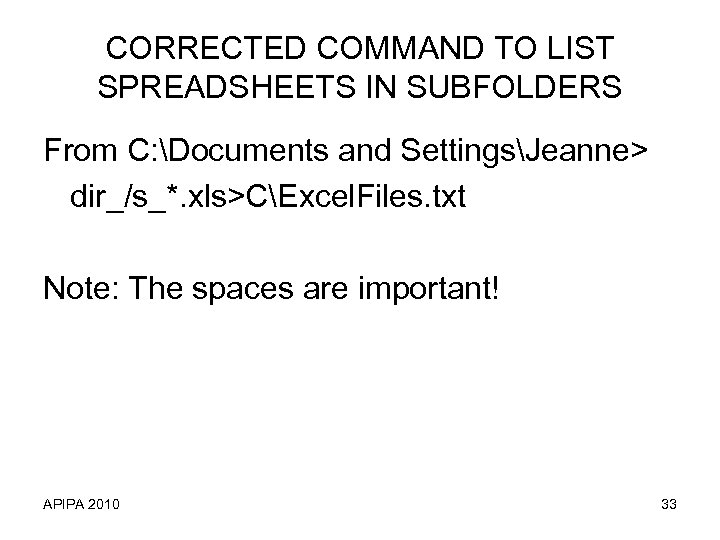 CORRECTED COMMAND TO LIST SPREADSHEETS IN SUBFOLDERS From C: Documents and SettingsJeanne> dir_/s_*. xls>CExcel.