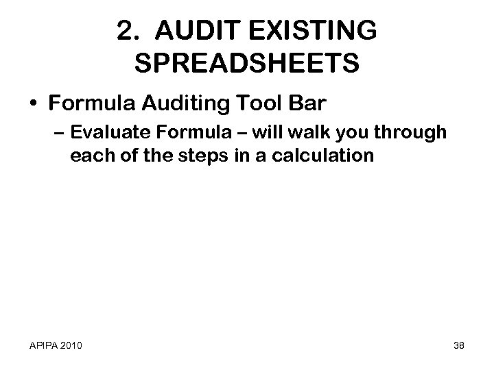 2. AUDIT EXISTING SPREADSHEETS • Formula Auditing Tool Bar – Evaluate Formula – will