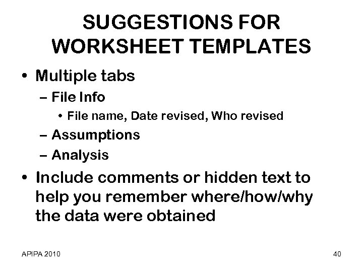 SUGGESTIONS FOR WORKSHEET TEMPLATES • Multiple tabs – File Info • File name, Date