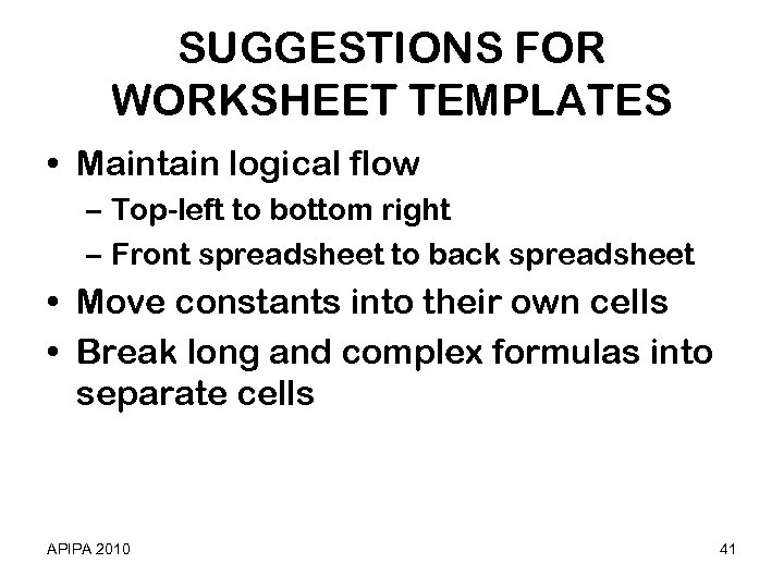 SUGGESTIONS FOR WORKSHEET TEMPLATES • Maintain logical flow – Top-left to bottom right –