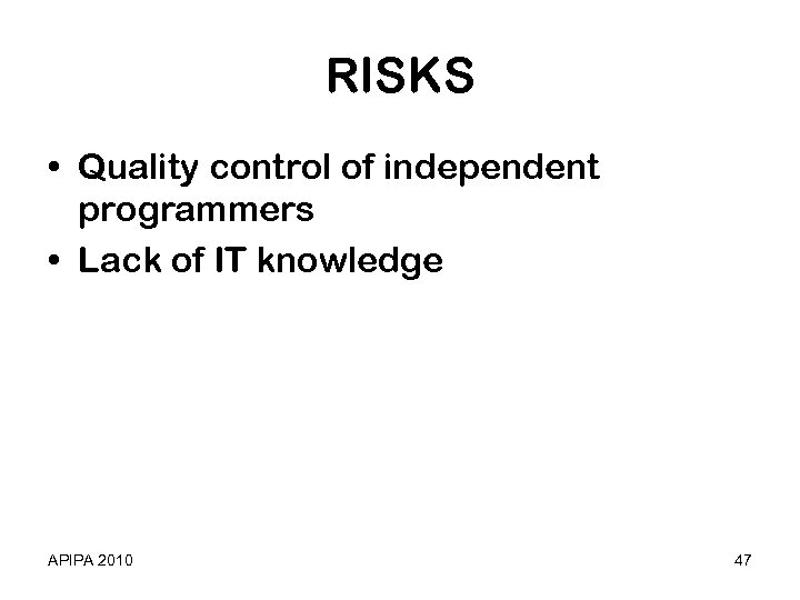 RISKS • Quality control of independent programmers • Lack of IT knowledge APIPA 2010