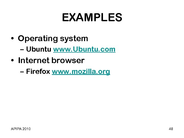 EXAMPLES • Operating system – Ubuntu www. Ubuntu. com • Internet browser – Firefox