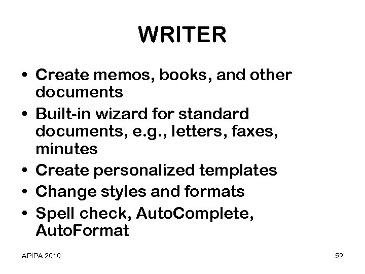 WRITER • Create memos, books, and other documents • Built-in wizard for standard documents,