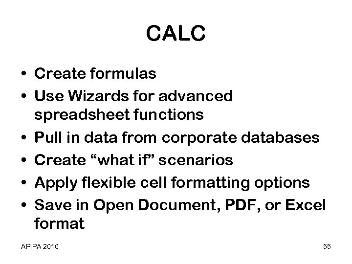 CALC • Create formulas • Use Wizards for advanced spreadsheet functions • Pull in