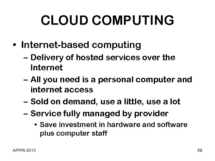 CLOUD COMPUTING • Internet-based computing – Delivery of hosted services over the Internet –