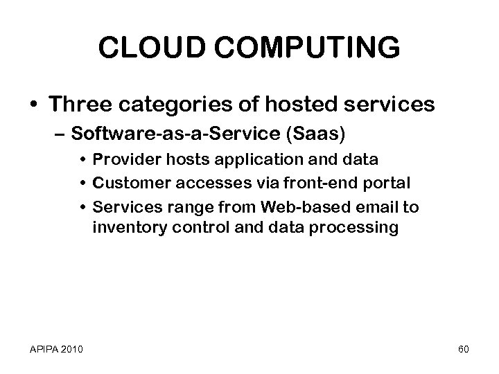 CLOUD COMPUTING • Three categories of hosted services – Software-as-a-Service (Saas) • Provider hosts