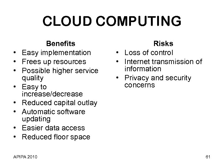 CLOUD COMPUTING • • Benefits Easy implementation Frees up resources Possible higher service quality