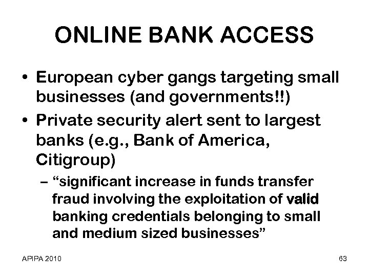 ONLINE BANK ACCESS • European cyber gangs targeting small businesses (and governments!!) • Private