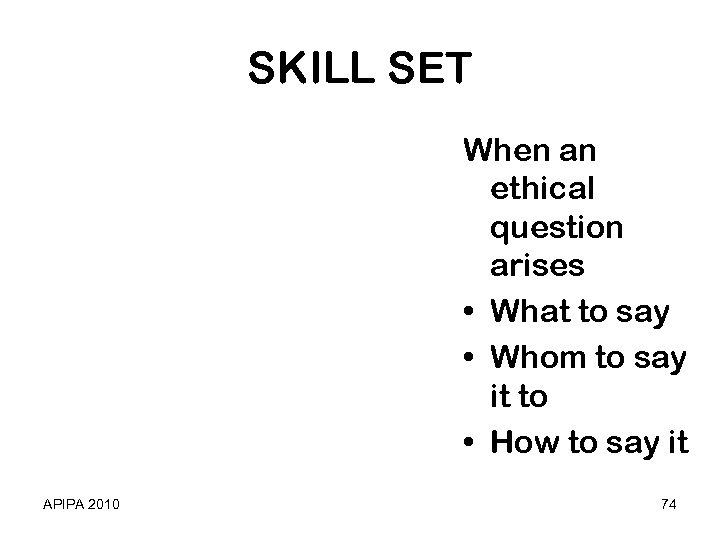 SKILL SET When an ethical question arises • What to say • Whom to