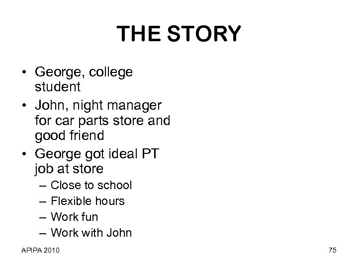 THE STORY • George, college student • John, night manager for car parts store