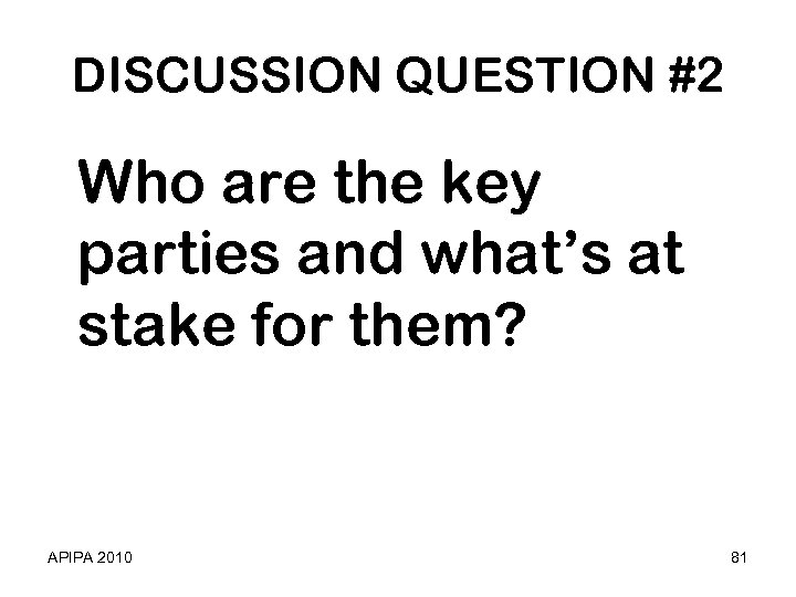 DISCUSSION QUESTION #2 Who are the key parties and what’s at stake for them?