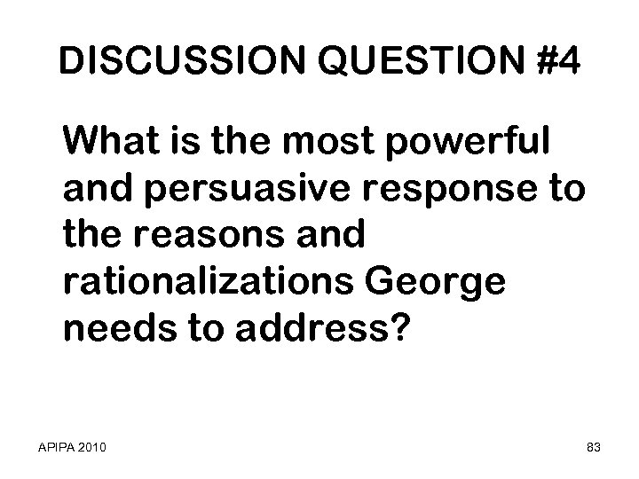 DISCUSSION QUESTION #4 What is the most powerful and persuasive response to the reasons