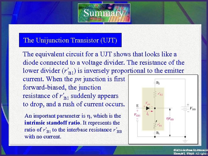 Summary The Unijunction Transistor (UJT) The equivalent circuit for a UJT shows that looks