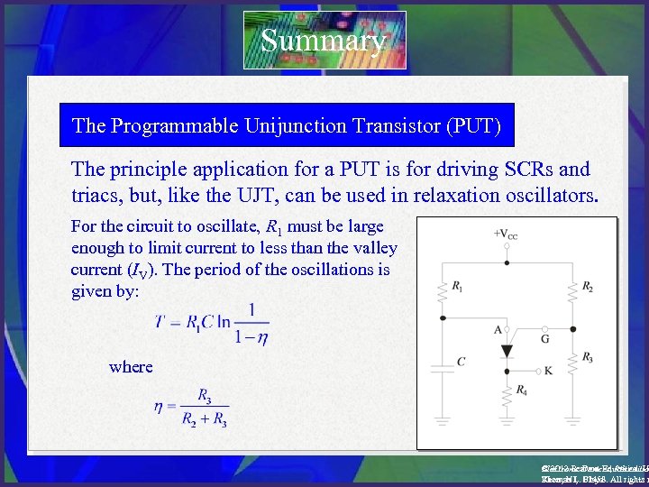 Summary The Programmable Unijunction Transistor (PUT) The principle application for a PUT is for