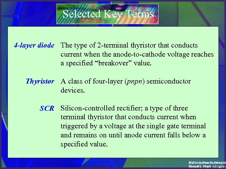 Selected Key Terms 4 -layer diode The type of 2 -terminal thyristor that conducts