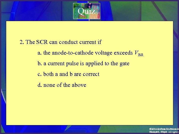 Quiz 2. The SCR can conduct current if a. the anode-to-cathode voltage exceeds VBR