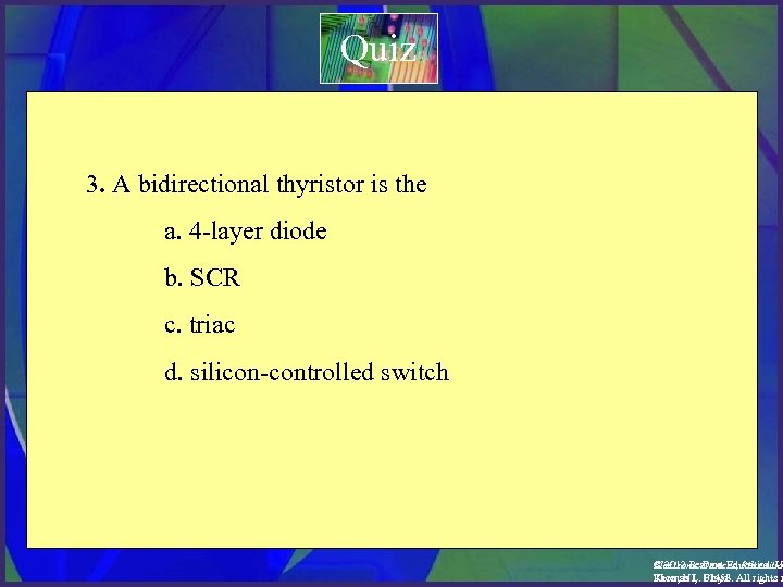 Quiz 3. A bidirectional thyristor is the a. 4 -layer diode b. SCR c.