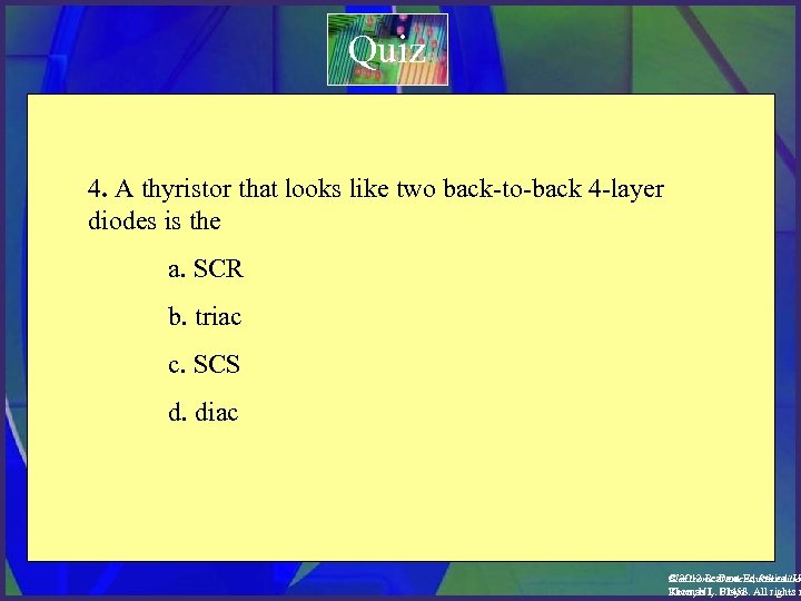 Quiz 4. A thyristor that looks like two back-to-back 4 -layer diodes is the