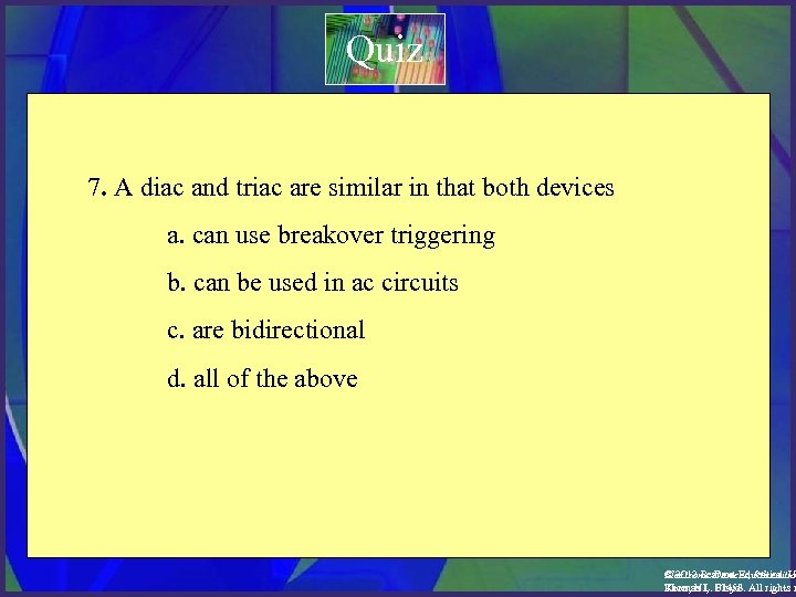 Quiz 7. A diac and triac are similar in that both devices a. can