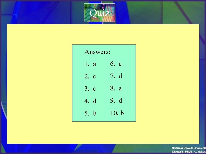 Quiz Answers: 1. a 6. c 2. c 7. d 3. c 8. a