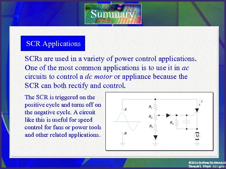 Summary SCR Applications SCRs are used in a variety of power control applications. One