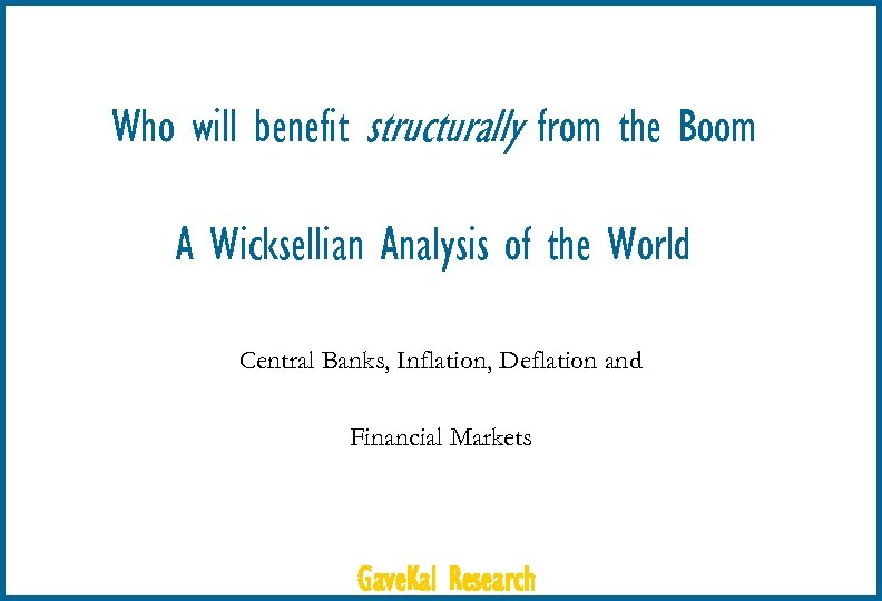 Who will benefit structurally from the Boom A Wicksellian Analysis of the World Central