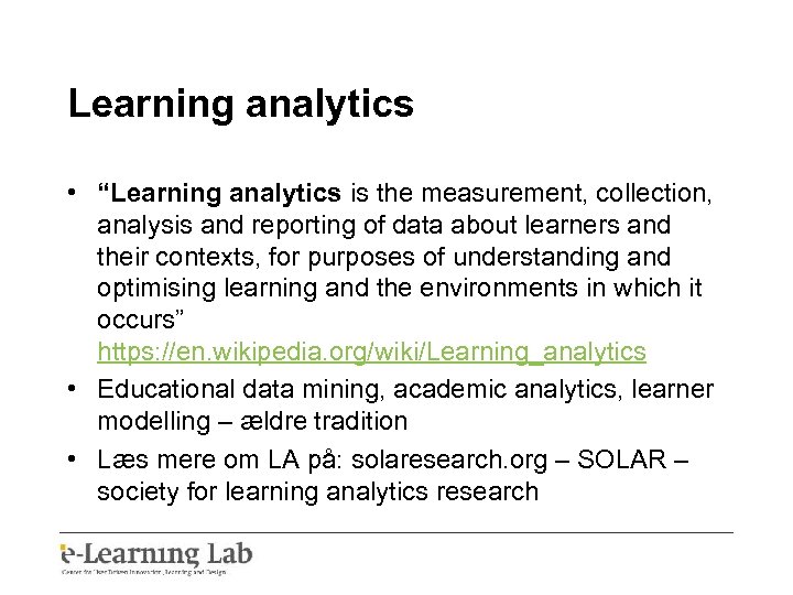 Learning analytics • “Learning analytics is the measurement, collection, analysis and reporting of data