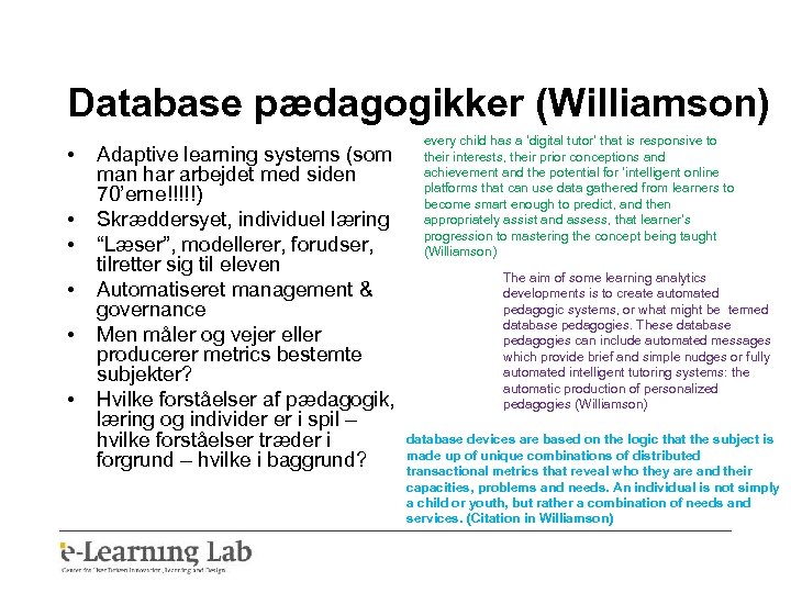 Database pædagogikker (Williamson) • • • every child has a ‘digital tutor’ that is
