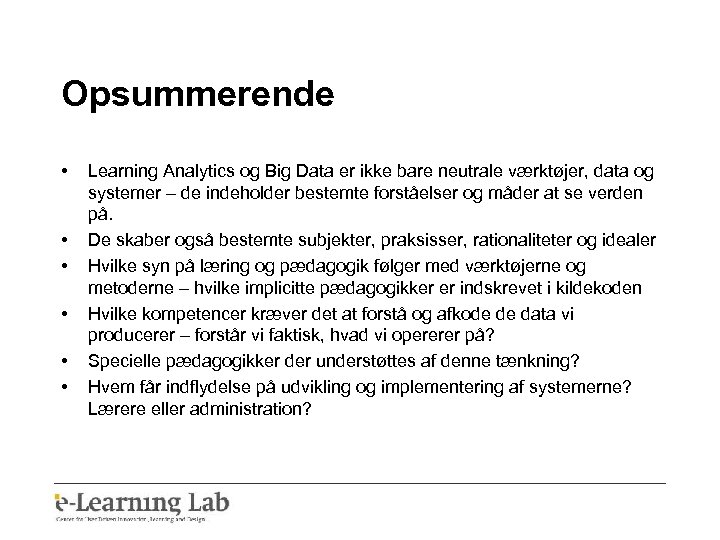 Opsummerende • • • Learning Analytics og Big Data er ikke bare neutrale værktøjer,