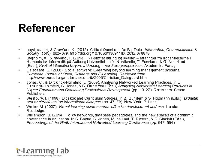 Referencer • • boyd, danah, & Crawford, K. (2012). Critical Questions for Big Data.