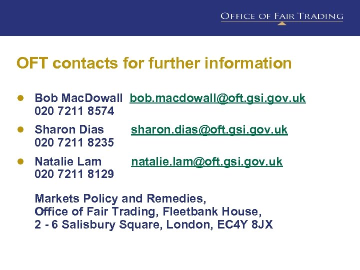 OFT contacts for further information ● Bob Mac. Dowall bob. macdowall@oft. gsi. gov. uk