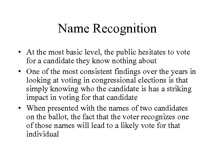 Name Recognition • At the most basic level, the public hesitates to vote for