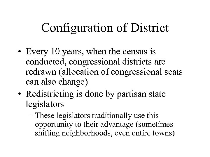 Configuration of District • Every 10 years, when the census is conducted, congressional districts