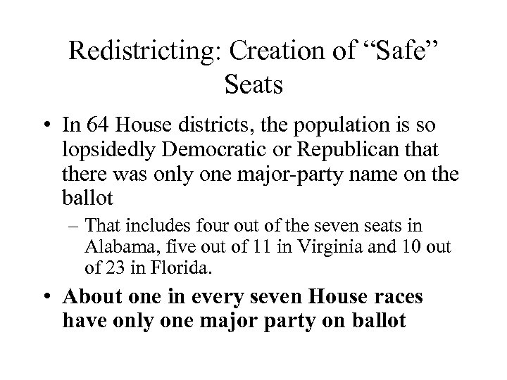 Redistricting: Creation of “Safe” Seats • In 64 House districts, the population is so