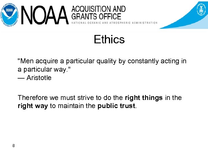 Ethics "Men acquire a particular quality by constantly acting in a particular way. "