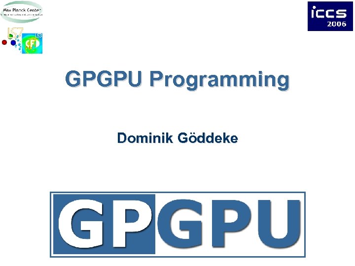 GPGPU Programming Dominik Göddeke 
