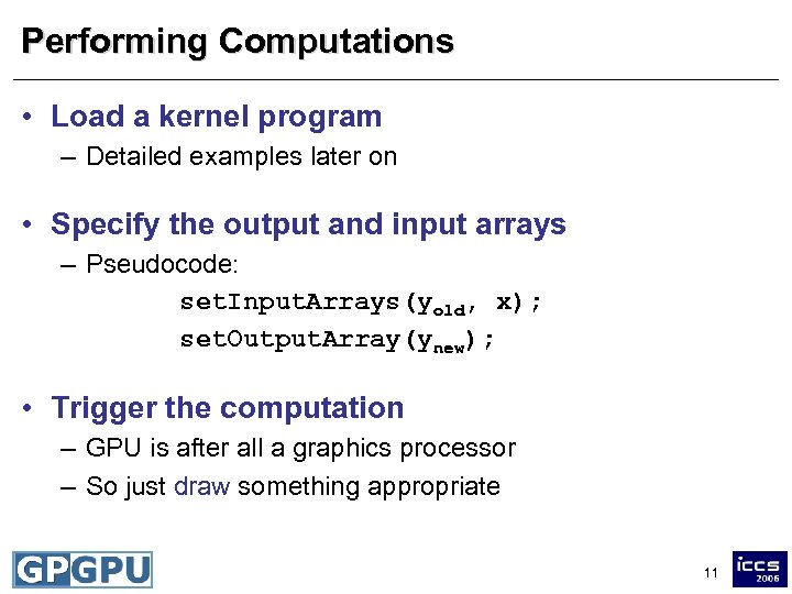 Performing Computations • Load a kernel program – Detailed examples later on • Specify