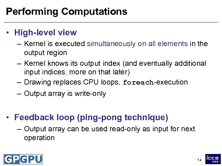 Performing Computations • High-level view – Kernel is executed simultaneously on all elements in