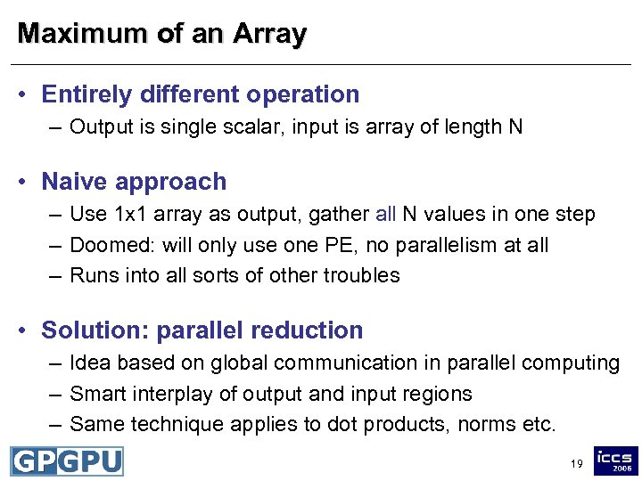 Maximum of an Array • Entirely different operation – Output is single scalar, input