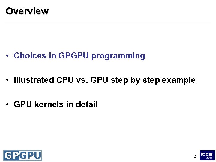 Overview • Choices in GPGPU programming • Illustrated CPU vs. GPU step by step