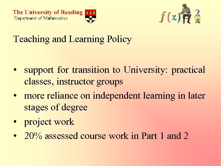 Teaching and Learning Policy • support for transition to University: practical classes, instructor groups