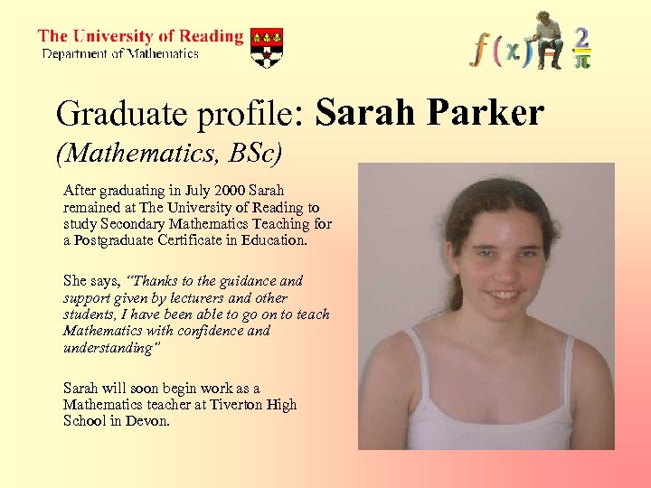 Graduate profile: Sarah Parker (Mathematics, BSc) After graduating in July 2000 Sarah remained at
