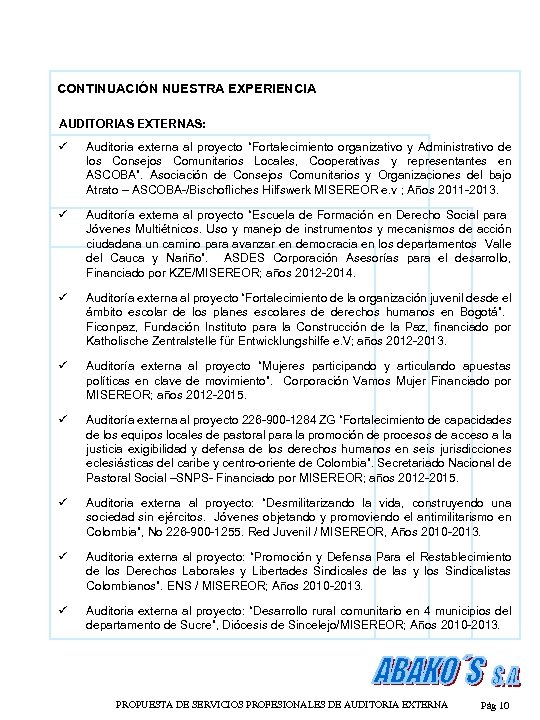 CONTINUACIÓN NUESTRA EXPERIENCIA AUDITORIAS EXTERNAS: ü Auditoria externa al proyecto “Fortalecimiento organizativo y Administrativo